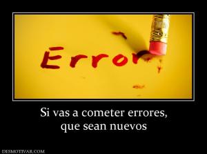 Si vas a cometer errores, que sean nuevos