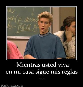 -Mientras usted viva en mi casa sigue mis reglas -...