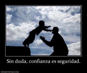 Sin duda, confianza es seguridad.