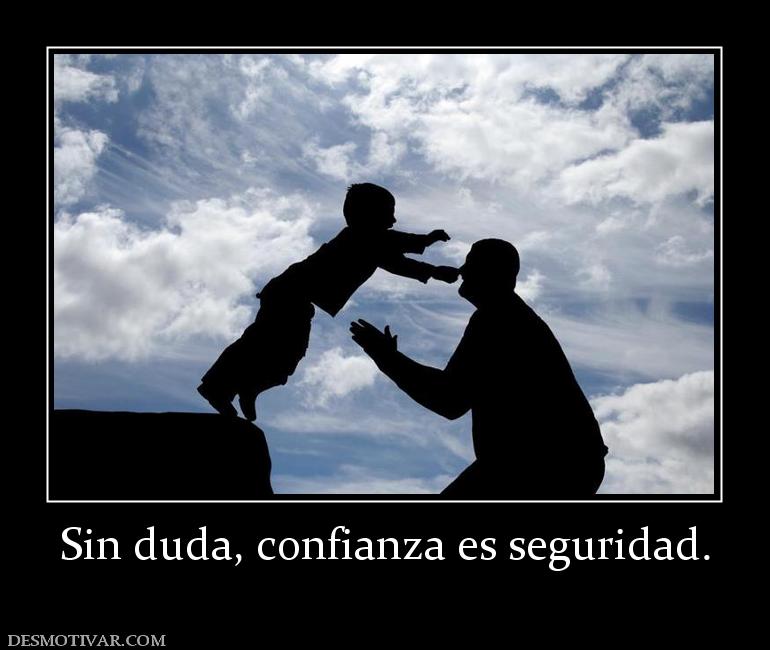 Sin duda, confianza es seguridad.