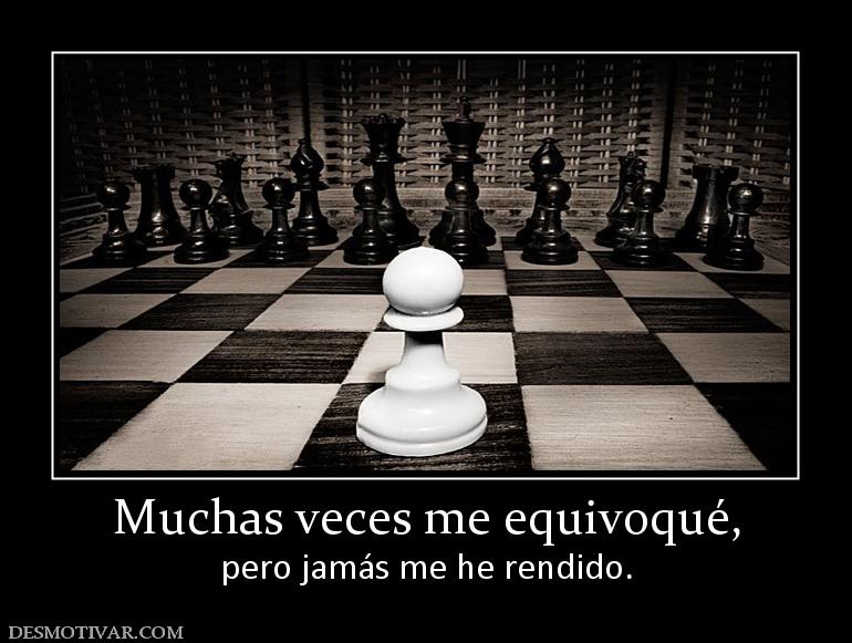 Muchas veces me equivoqué, pero jamás me he rendido.