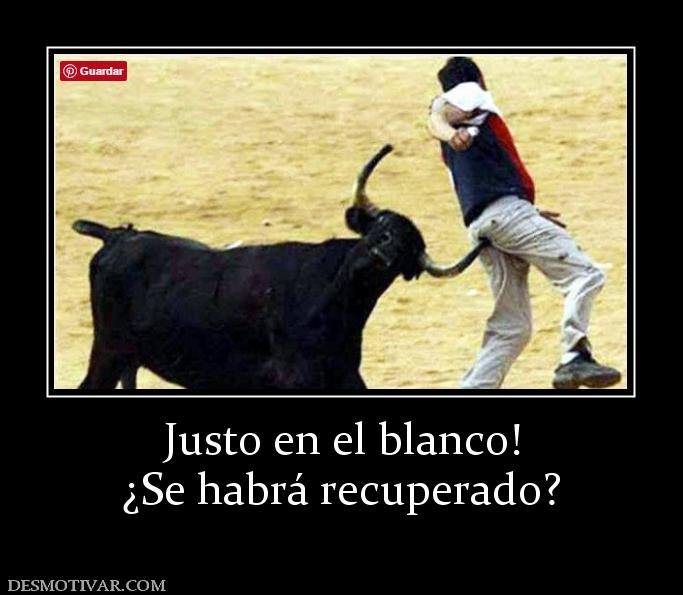 Justo en el blanco! ¿Se habrá recuperado?