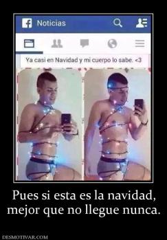 Pues si esta es la navidad, mejor que no llegue nunca.