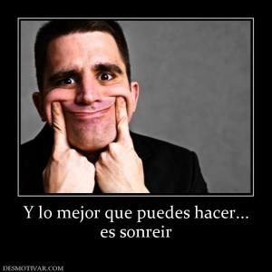Y lo mejor que puedes hacer... es sonreir