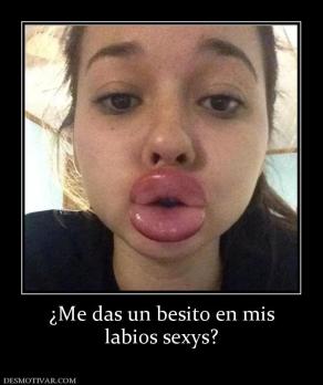 ¿Me das un besito en mis labios sexys?