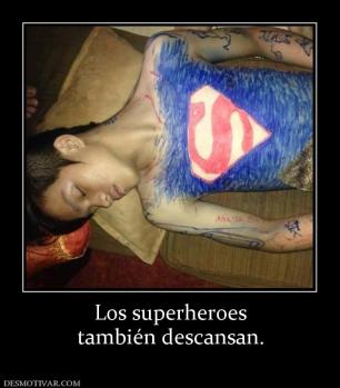 Los superheroes también descansan.