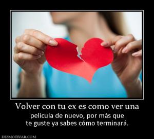 Volver con tu ex es como ver una película de nuevo, por más que te guste ya sabes cómo terminará.