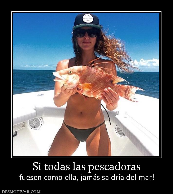 Si todas las pescadoras fuesen como ella, jamás saldría del mar!