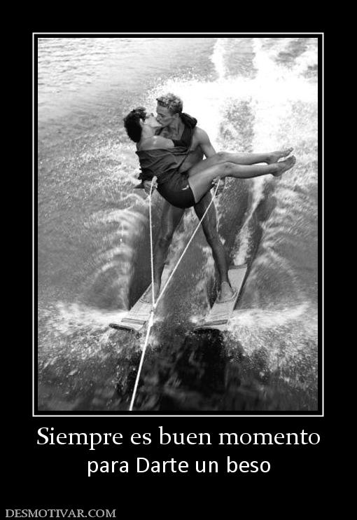 Siempre es buen momento para Darte un beso