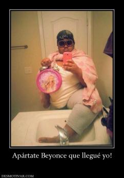 Apártate Beyonce que llegué yo!