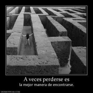 A veces perderse es la mejor manera de encontrarse.