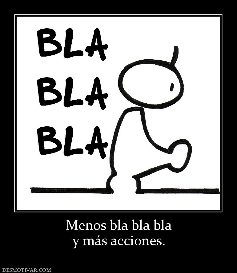 Menos bla bla bla y más acciones.