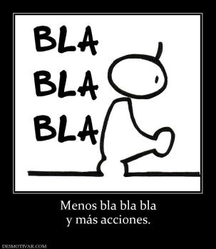 Menos bla bla bla y más acciones.