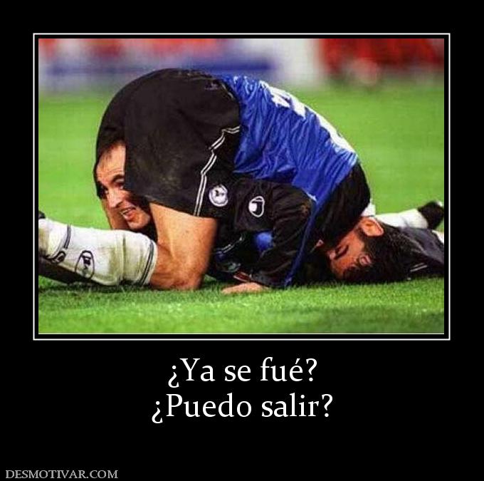 ¿Ya se fué? ¿Puedo salir?