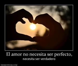 El amor no necesita ser perfecto, necesita ser verdadero