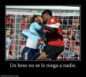 Un beso no se le niega a nadie.
