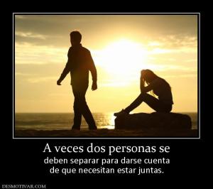 A veces dos personas se deben separar para darse cuenta de que necesitan estar juntas.