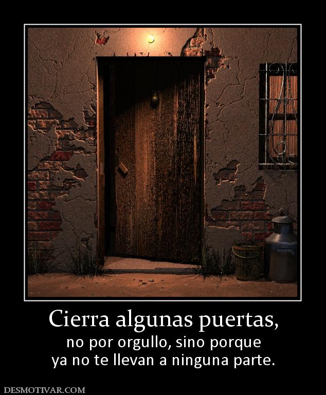 Cierra algunas puertas, no por orgullo, sino porque ya no te llevan a ninguna parte.