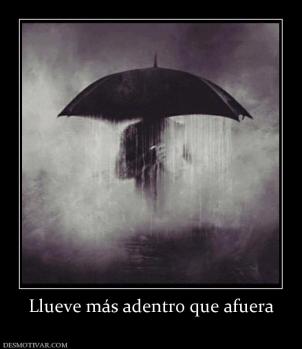 Llueve más adentro que afuera