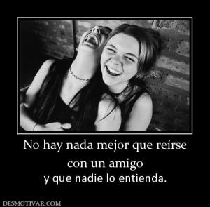No hay nada mejor que reírse con un amigo  y que nadie lo entienda.