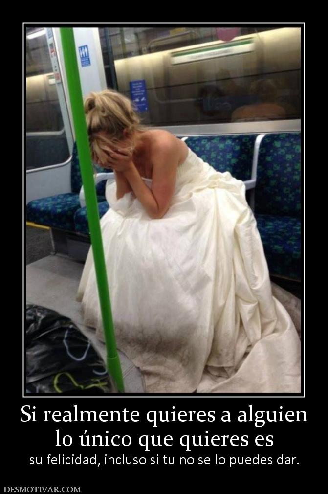 Si realmente quieres a alguien lo único que quieres es  su felicidad, incluso si tu no se lo puedes dar.