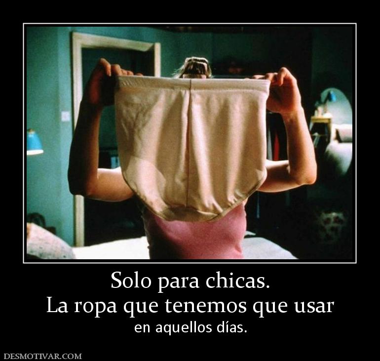 Solo para chicas. La ropa que tenemos que usar en aquellos días.