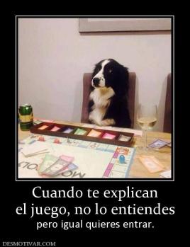 Cuando te explican el juego, no lo entiendes  pero igual quieres entrar.