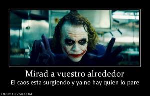 Mirad a vuestro alrededor El caos esta surgiendo y ya no hay quien lo pare