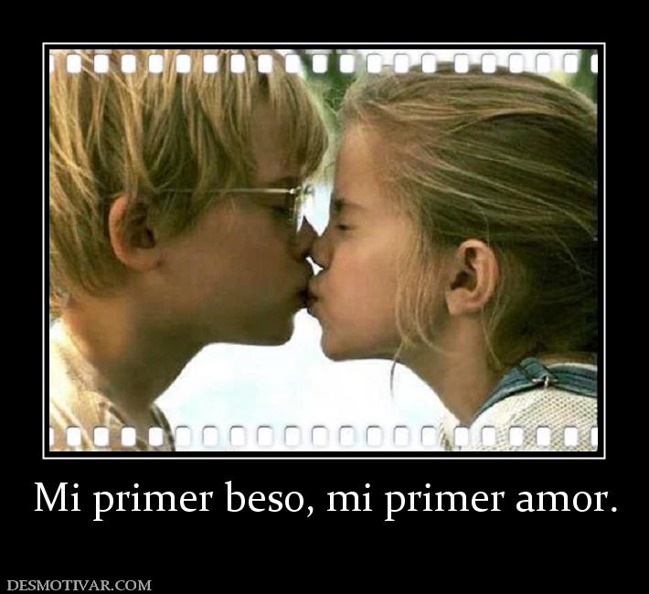 Mi primer beso, mi primer amor.