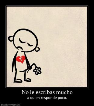 No le escribas mucho a quien responde poco.