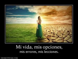 Mi vida, mis opciones, mis errores, mis lecciones.