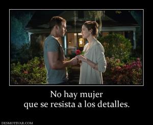 No hay mujer que se resista a los detalles.