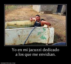 Yo en mi jacuzzi dedicado a los que me envidian.