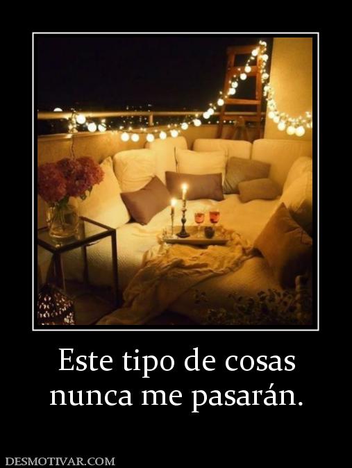 Este tipo de cosas nunca me pasarán.