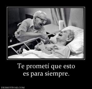 Te prometí que esto es para siempre.