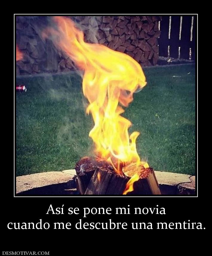 Así se pone mi novia cuando me descubre una mentira.