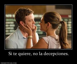 Si te quiere, no la decepciones.
