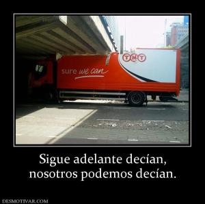 Sigue adelante decían, nosotros podemos decían.