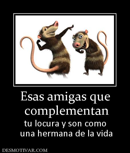 Esas amigas que  complementan tu locura y son como  una hermana de la vida