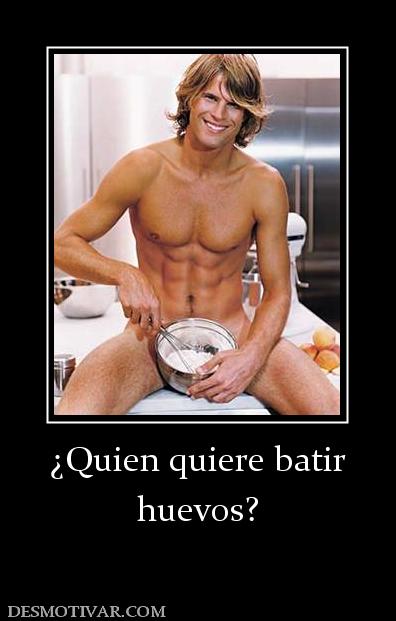 ¿Quien quiere batir huevos?