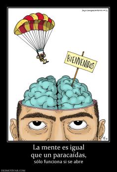 La mente es igual que un paracaídas,  sólo funciona si se abre