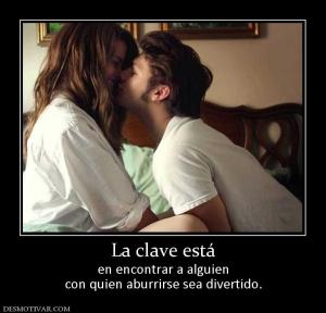 La clave está en encontrar a alguien con quien aburrirse sea divertido.