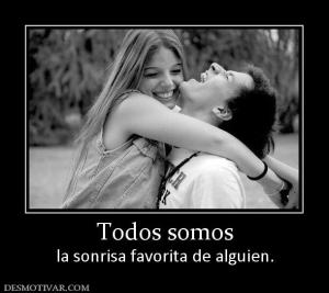 Todos somos la sonrisa favorita de alguien.