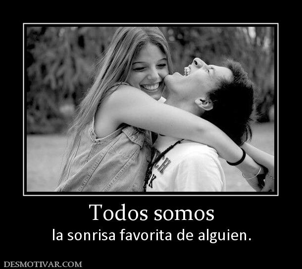 Todos somos la sonrisa favorita de alguien.