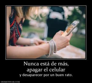 Nunca está de más, apagar el celular  y desaparecer por un buen rato.