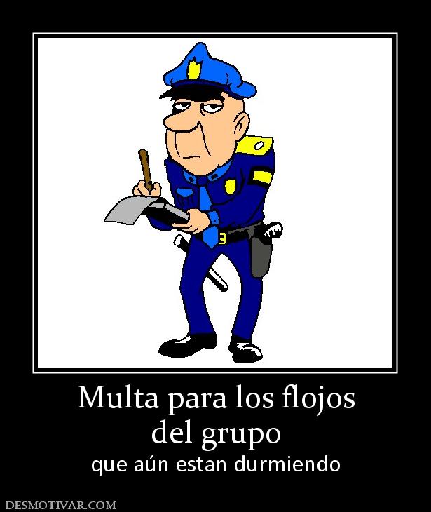 Multa para los flojos del grupo que aún estan durmiendo
