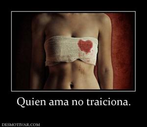 Quien ama no traiciona.