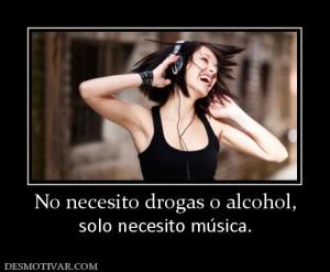No necesito drogas o alcohol, solo necesito música.