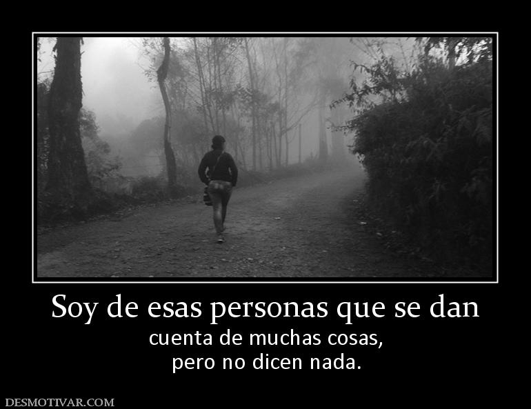 Soy de esas personas que se dan cuenta de muchas cosas, pero no dicen nada.