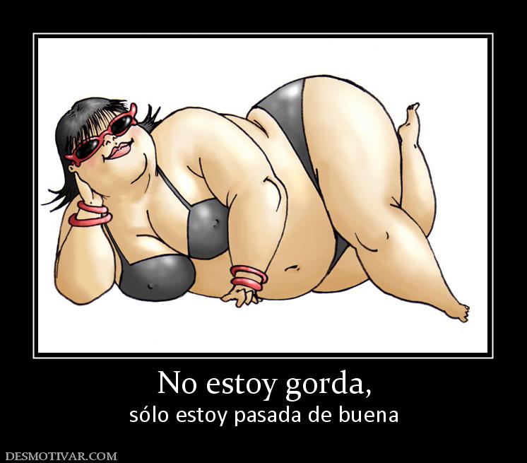 No estoy gorda, sólo estoy pasada de buena